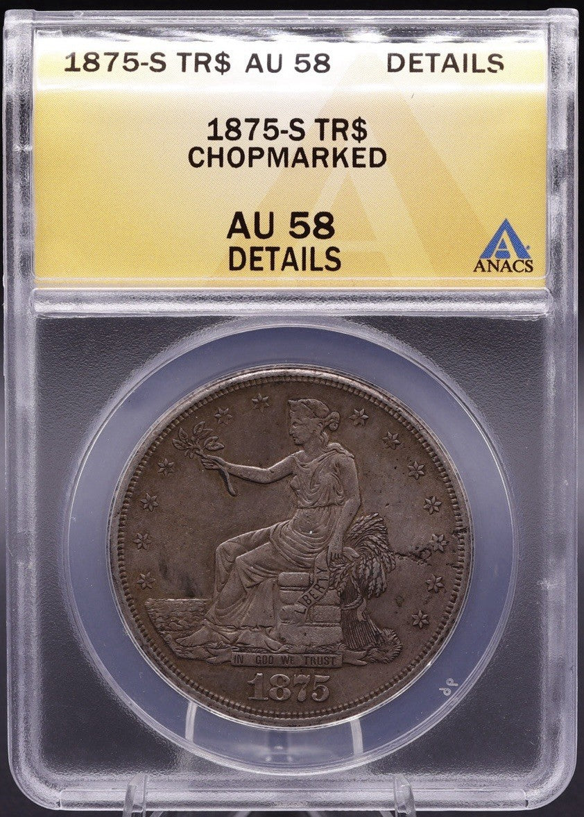 1875-S Trade Dollar ANACS AU58 Details • Chopmarked • Historic Silver TR$